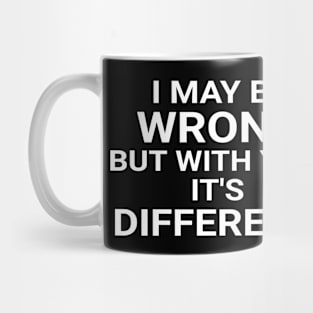 I May Be Wrong But With You It's Different Funny Couple Mug